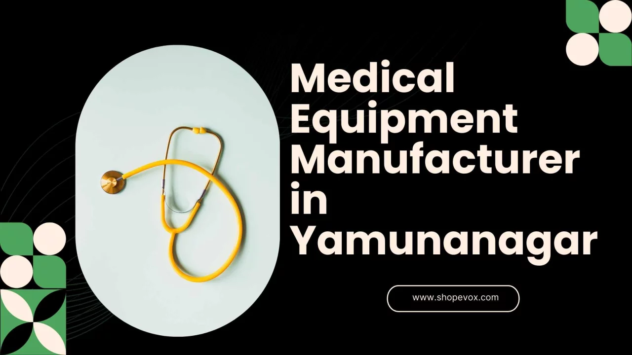 Medical Equipment Manufacturer in Yamunanagar