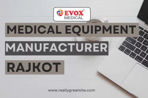 Medical Equipment Manufacturer in Rajkot