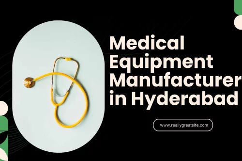 Medical Equipment Manufacturer in Hyderabad